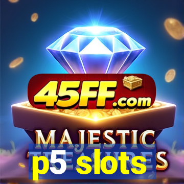 p5 slots